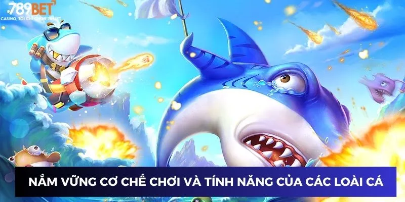 Nắm vững cơ chế chơi và tính năng của các loài cá