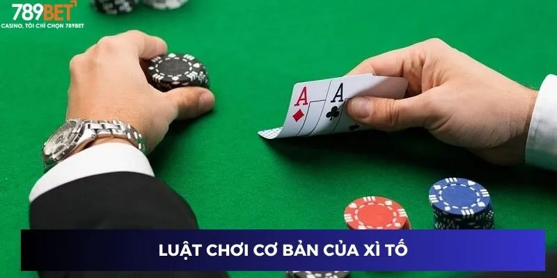 Luật chơi cơ bản của Xì tố