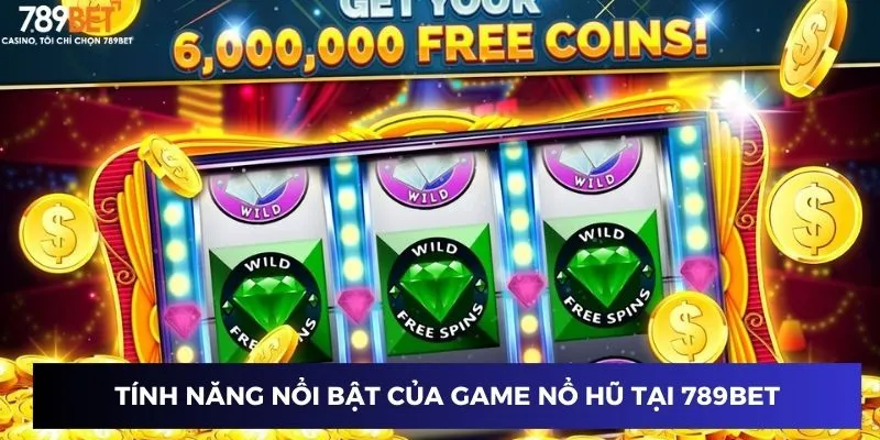 Tính năng nổi bật của game nổ hũ tại 789BET