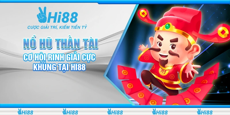 Nổ Hũ Thần Tài - Cơ Hội Rinh Giải Cực Khủng Tại Hi88